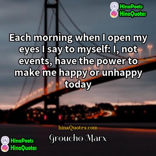 Groucho Marx Quotes | Each morning when I open my eyes